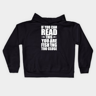 you are fishing too close Kids Hoodie